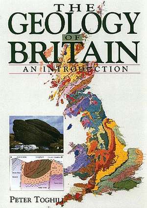 The Geology of Britain: An Introduction de Peter Toghill