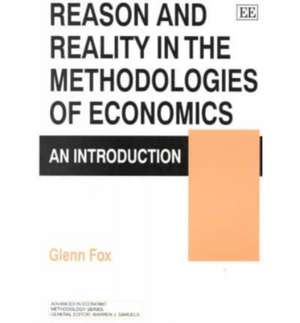 Reason and Reality in the Methodologies of Econo – An Introduction de Glenn Fox