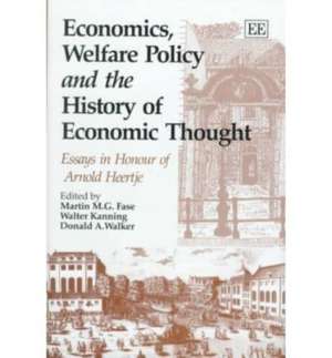 Economics, Welfare Policy and the History of Eco – Essays in Honour of Arnold Heertje de Martin M.g. Fase