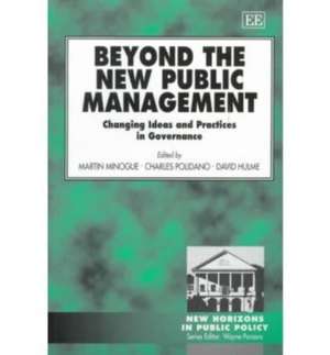 Beyond the New Public Management – Changing Ideas and Practices in Governance de Martin Minogue