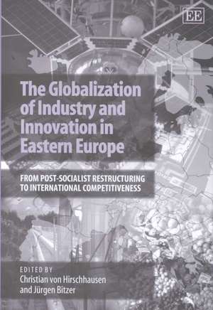 The Globalization of Industry and Innovation in – From Post–socialist Restructuring to International Competitiveness de Christian Von Hischhausen