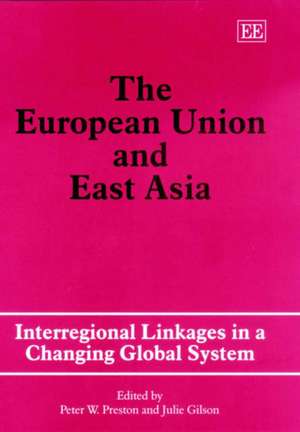 The European Union and East Asia – Interregional Linkages in a Changing Global System de Peter W. Preston