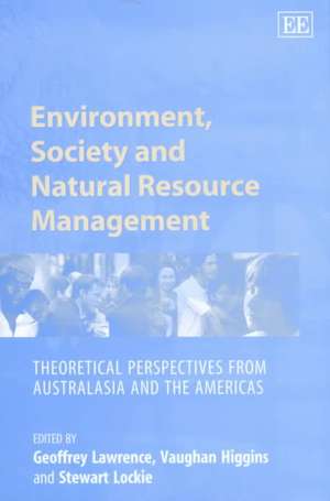 Environment, Society and Natural Resource Manage – Theoretical Perspectives from Australasia and the Americas de Geoffrey Lawrence