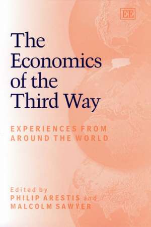 The Economics of the Third Way – Experiences from Around the World de Philip Arestis