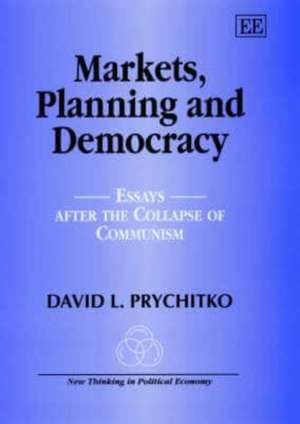 Markets, Planning and Democracy – Essays after the Collapse of Communism de David L. Prychitko