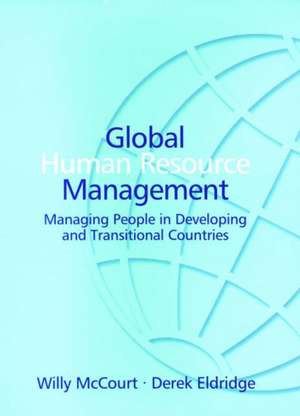 Global Human Resource Management – Managing People in Developing and Transitional Countries de Willy Mccourt