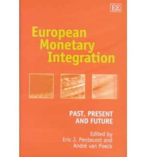 European Monetary Integration – Past, Present and Future de Eric J. Pentecost