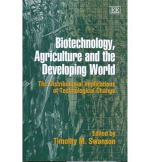 Biotechnology, Agriculture and the Developing Wo – The Distributional Implications of Technological Change de Timothy M. Swanson