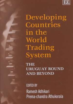 Developing Countries in the World Trading System – The Uruguay Round and Beyond de Ramesh Adhikari