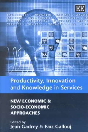 Productivity, Innovation and Knowledge in Servic – New Economic and Socio–Economic Approaches de Jean Gadrey