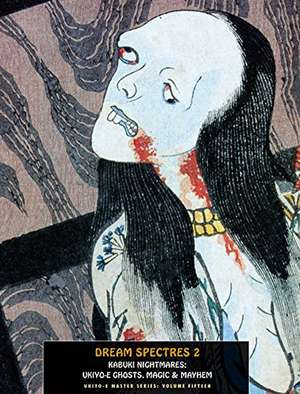 Dream Spectres 2: Kabuki Nightmares: Ukiyo-e Ghosts, Magic and Mayhem de Jack Hunter