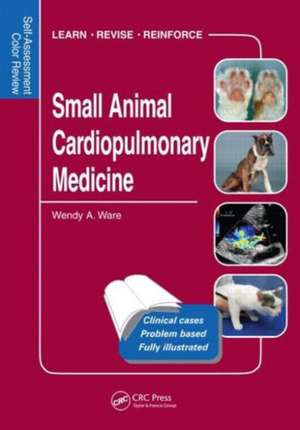 Small Animal Cardiopulmonary Medicine: Self-Assessment Color Review de Wendy Ware