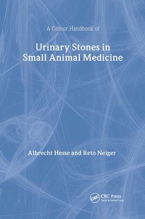 Urinary Stones in Small Animal Medicine: A Colour Handbook de Albrecht Hesse