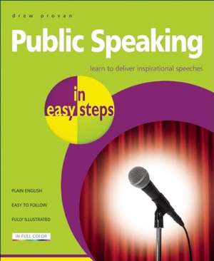 Public Speaking in easy steps: Learn to Deliver Inspirational Speeches de Drew Provan