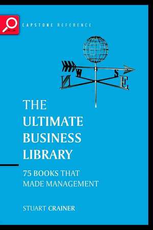 The Ultimate Business Library: The Greatest Books That Made Management de Stuart Crainer