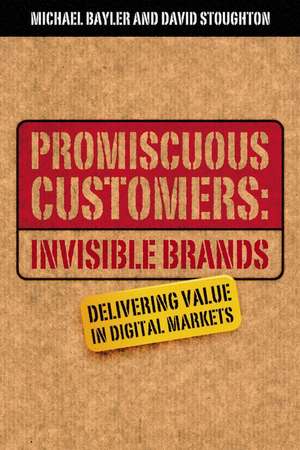 Promiscuous Customers: Invisible Brands – Delivering Value to Digital Markets de M Bayler