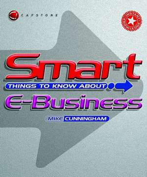 Smart Things to Know About E–Business de M Cunningham