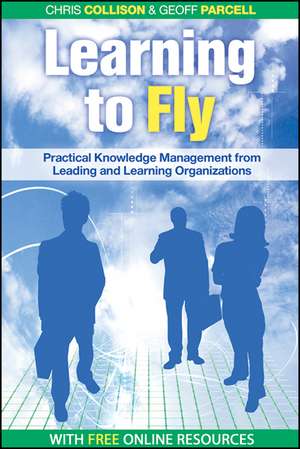 Learning to Fly – Practical Knowledge Management from Leading and Learning Organizations 2e de C Collison