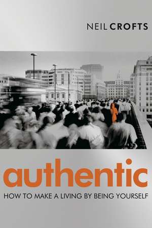 Authentic – How to Make a Living by Being Yourself de N Crofts