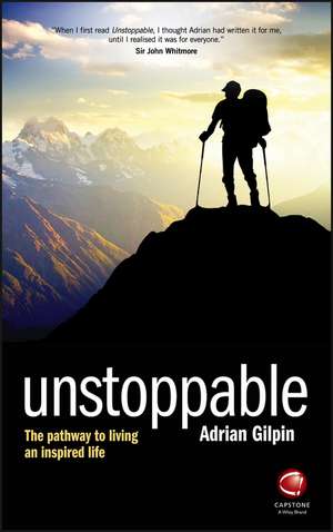 Unstoppable – The Pathway to Living an Inspired Life de A Gilpin