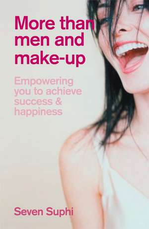 More Than Men and Make–Up: Empowering you to achieve success and happiness de Seven Suphi