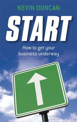 Start – How to Get Your Business Underway de K Duncan