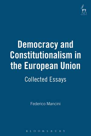 Democracy and Constitutionalism in the European Union: Collected Essays de Federico Mancini