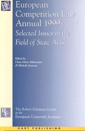 European Competition Law Annual 1999: Selected Issues in the Field of State Aid de Claus Dieter Ehlermann