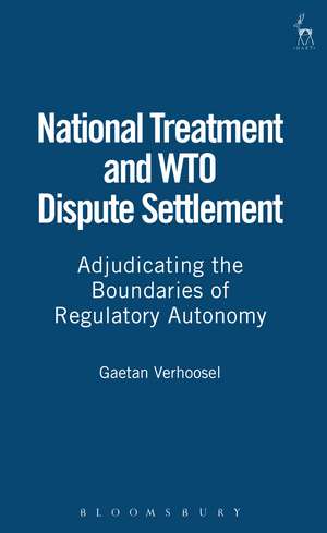 National Treatment and WTO Dispute Settlement: Adjudicating the Boundaries of Regulatory Autonomy de Gaetan Verhoosel