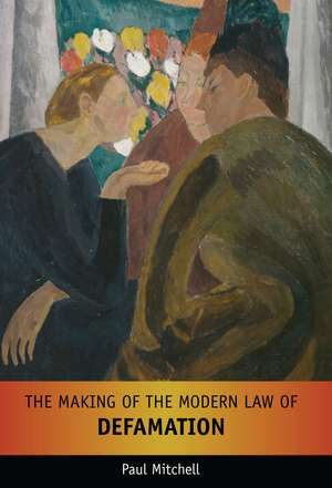 The Making of the Modern Law of Defamation de Paul Mitchell