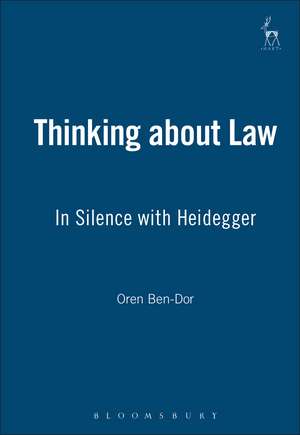 Thinking about Law: In Silence with Heidegger de Oren Ben-Dor