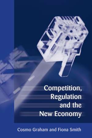 Competition, Regulation and the New Economy de Cosmo Graham