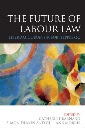 The Future of Labour Law: Liber Amicorum Sir Bob Hepple QC de Catherine Barnard