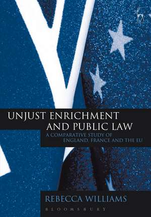 Unjust Enrichment and Public Law: A Comparative Study of England, France and the EU de Dr Rebecca Williams