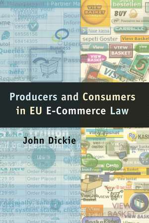 Producers and Consumers in EU E-Commerce Law de John Dickie