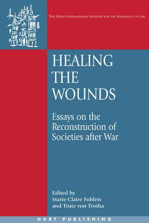 Healing the Wounds: Essays on the Reconstruction of Societies after War de Marie-Claire Foblets