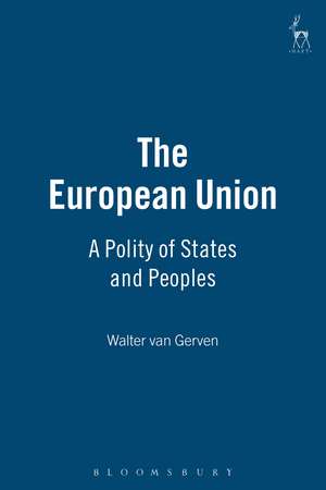 The European Union: A Polity of States and Peoples de Walter van Gerven