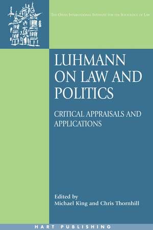 Luhmann on Law and Politics: Critical Appraisals and Applications de Michael King