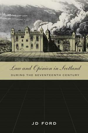 Law and Opinion in Scotland during the Seventeenth Century de John D Ford