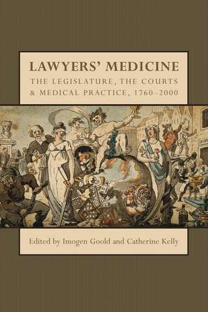 Lawyers' Medicine: The Legislature, the Courts and Medical Practice, 1760-2000 de Dr Imogen Goold