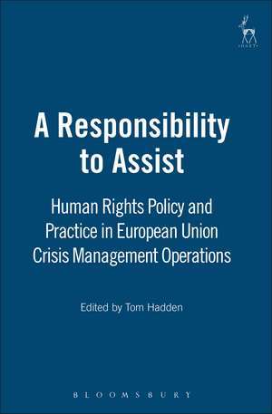 A Responsibility to Assist: Human Rights Policy and Practice in European Union Crisis Management Operations de Tom Hadden