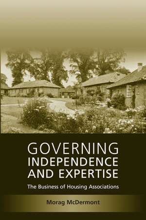 Governing Independence and Expertise: The Business of Housing Associations de Morag McDermont