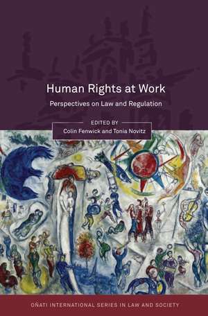 Human Rights at Work: Perspectives on Law and Regulation de Colin Fenwick