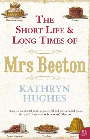 The Short Life and Long Times of Mrs Beeton de Kathryn Hughes