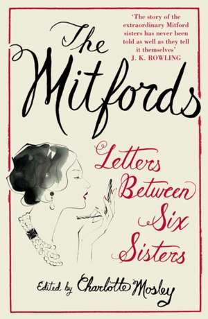 The Mitfords: Letters between Six Sisters Between