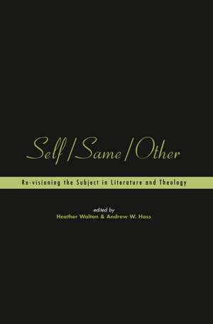 Self/Same/Other: Re-visioning the Subject in Literature and Theology de Heather Walton