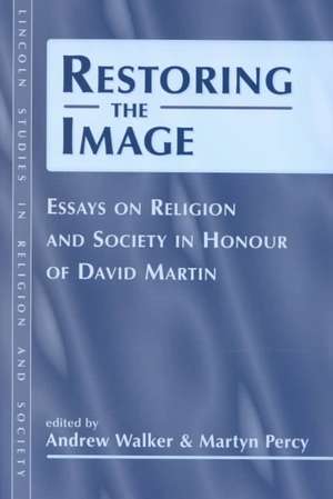 Restoring the Image: Religion and Society-Essays in Honour of David Martin de Andrew Walker