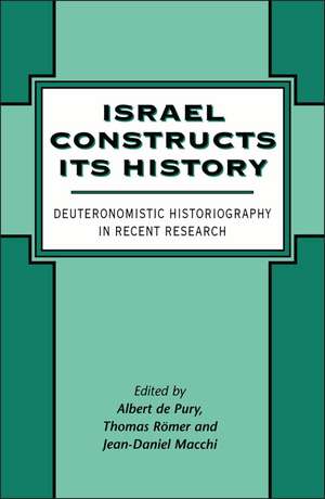 Israel Constructs its History: Deuteronomistic Historiography in Recent Research de Albert de Pury