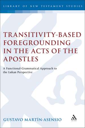 Transitivity-Based Foregrounding in the Acts of the Apostles: A Functional-Grammatical Approach to the Lukan Perspective de Gustavo Martín-Asensio