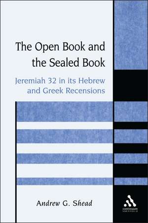 The Open Book and the Sealed Book: Jeremiah 32 in its Hebrew and Greek Recensions de Andrew G. Shead